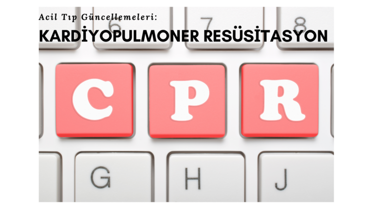 Acil Tıp Güncellemeleri: Kardiyopulmoner Resüsitasyon
