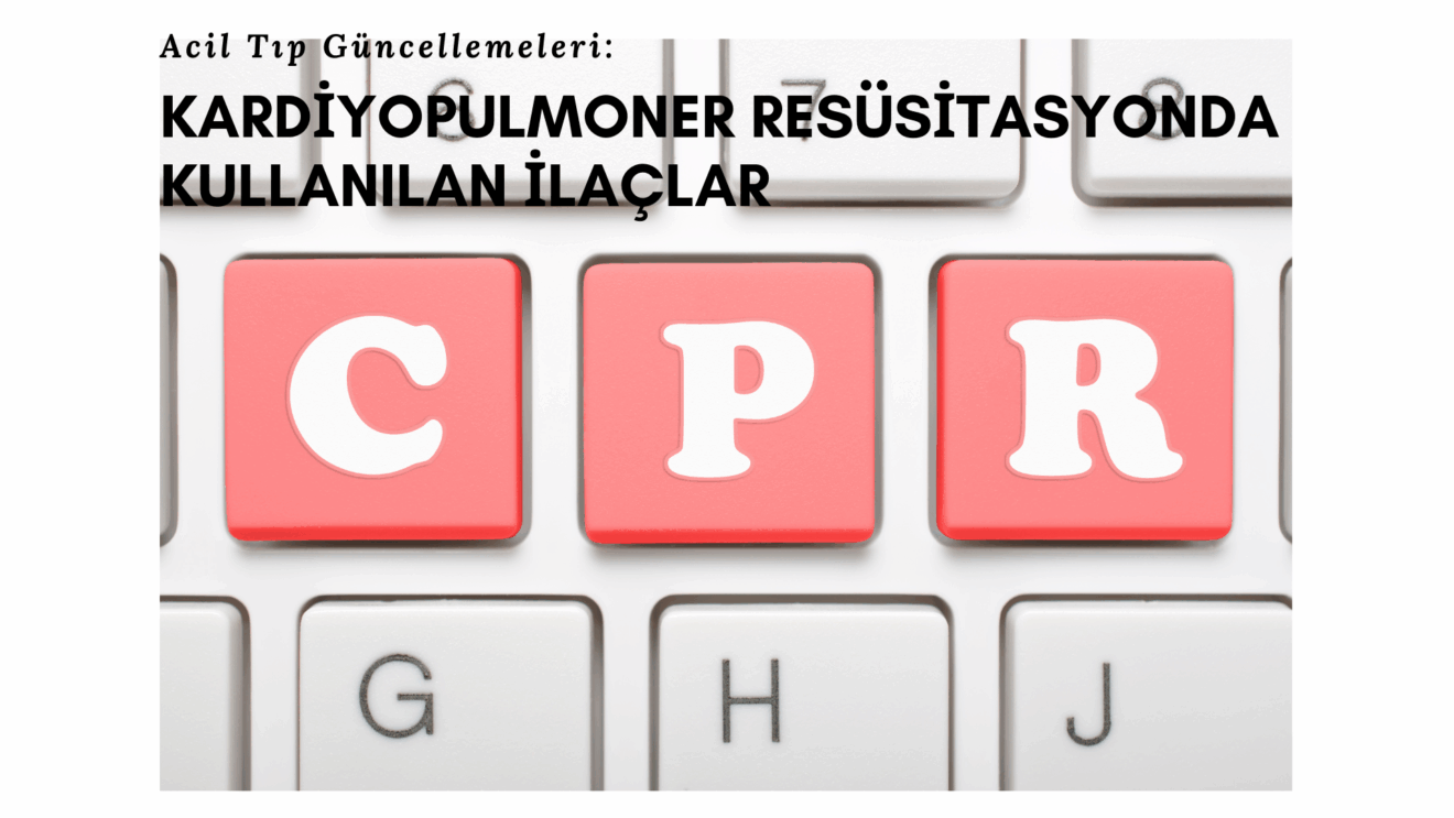 Acil Tıp Güncellemeleri: Kardiyopulmoner Resüsitasyonda Kullanılan İlaçlar